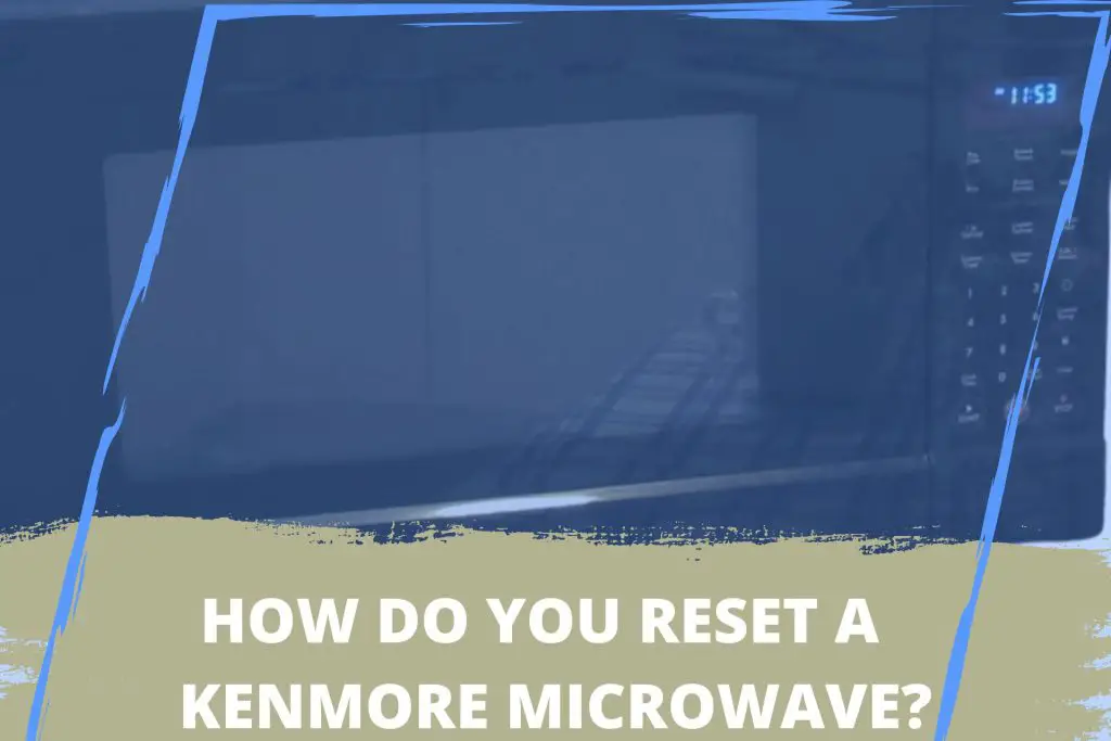 Kenmore Microwave Reset Step By Step Method Rectifyhome