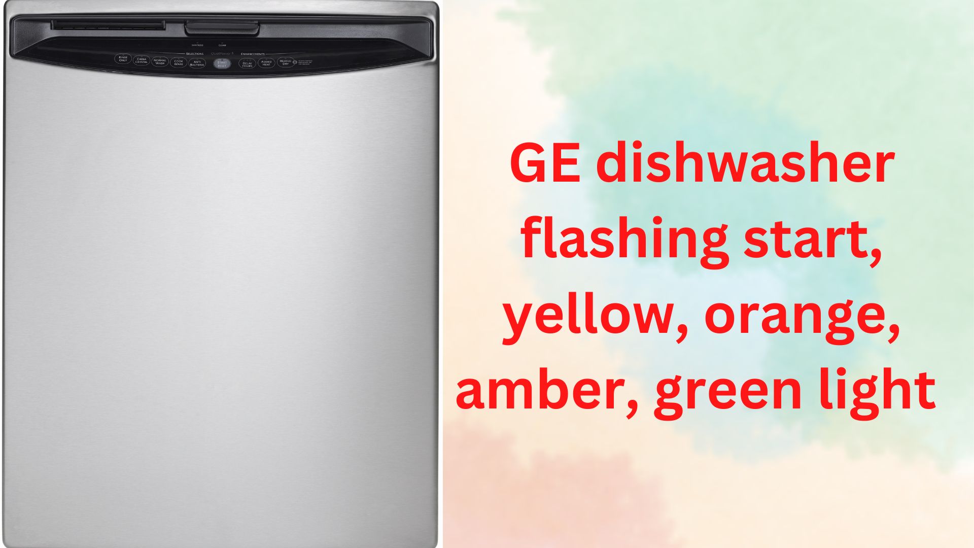 ge dishwasher flashing start, yello, orange, amber and green light