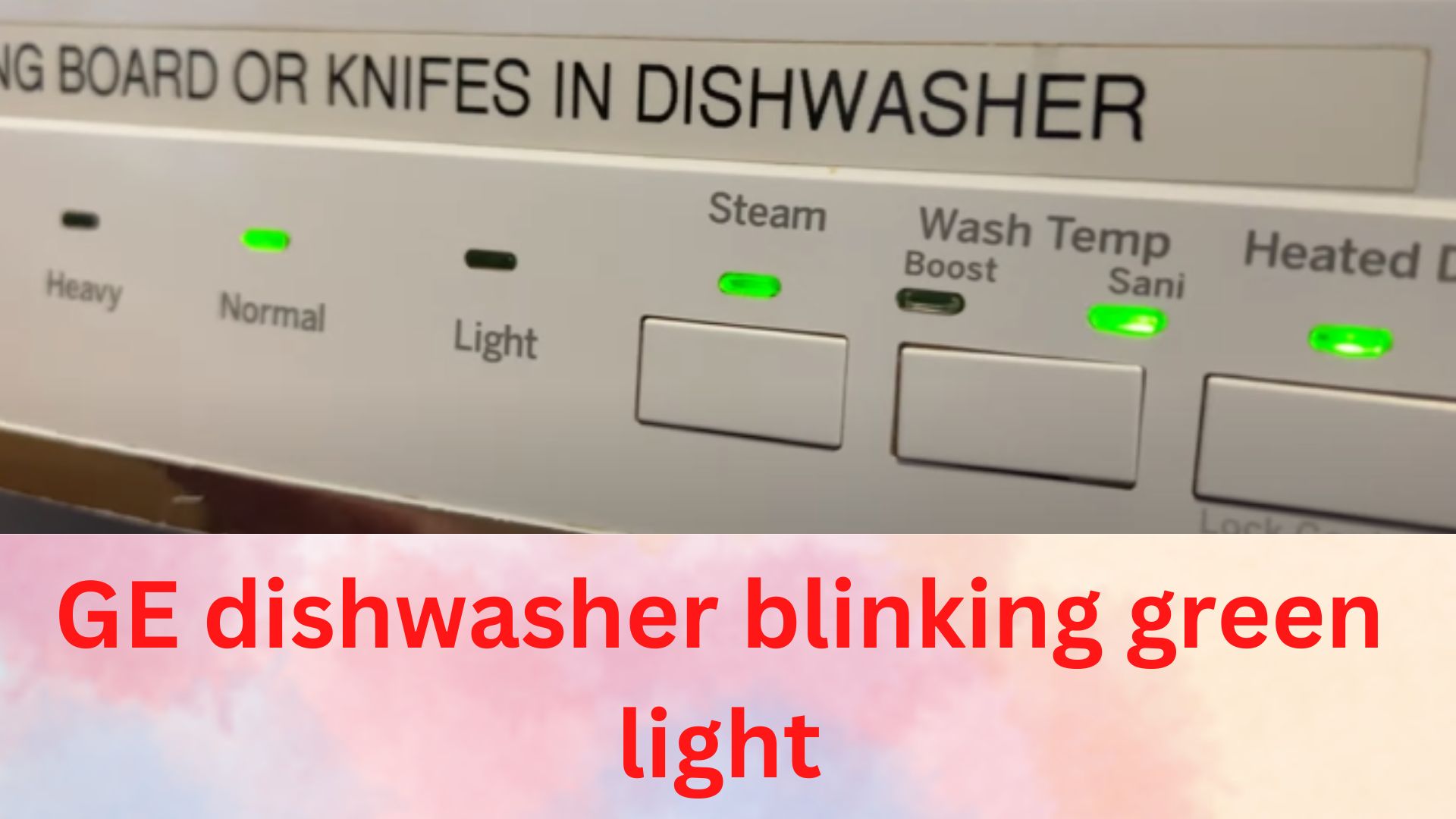 GE Dishwasher Blinking Start/Yellow/Amber/Orange/Green Light RectifyHome