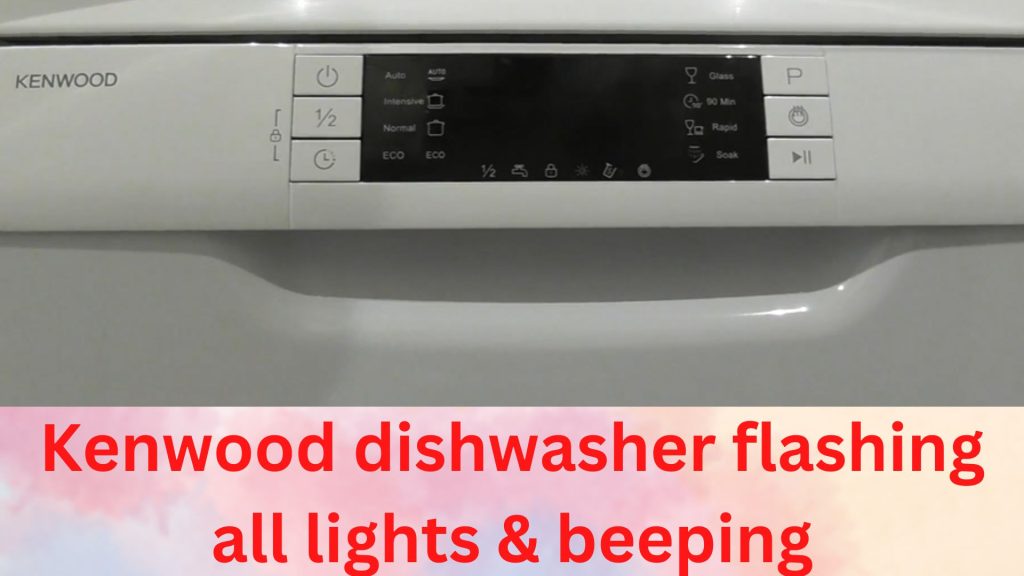 Kenwood Dishwasher All Lights Flashing And Beeping (Fixed) RectifyHome